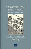A Twitch Upon the Thread: Writers on Fishing 1912559137 Book Cover