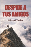 Despide A Tus Amigos: Como Cambiar a Tus Cincos, Cambia Tu Vida (Spanish Edition) B0H1XLGNQM Book Cover
