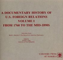 Documentary History of US Foreign Relations: Selections from & Additions to Ruhl J. Bartlett's the Record of American Diplomacy, Vol 1 0819110388 Book Cover