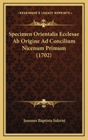 Specimen Orientalis Ecclesae Ab Origine Ad Concilium Nicenum Primum (1702) 1167047087 Book Cover