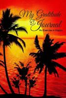 My Gratitude Journal: An Exercise in Happy; For a Happier, More Positive and Confident Life in Just Minutes a Day! –6”x9” 126 lined pages, with ... quotes; notebook; Paperback. Palm Tree Sunset 1792130872 Book Cover