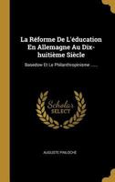 La R�forme de l'�ducation En Allemagne Au Dix-Huiti�me Si�cle: Basedow Et Le Philanthropinisme ...... 1017816611 Book Cover