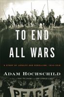 To End All Wars: A Story of Loyalty and Rebellion, 1914-1918 0547750315 Book Cover