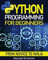 Python Programming for Beginners: The Definitive Guide, With Hands-On Exercises and Secret Coding Tips, to Master Python in Just One Week and Get Your Dream Job! B0CLZNQ64K Book Cover