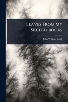 Leaves From My Sketch-books 1024901742 Book Cover