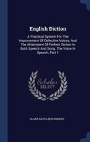 English Diction: A Practical System for the Improvement of Defective Voices, and the Attainment of Perfect Diction in Both Speech and Song. the Voice in Speech, Part 1 1377018334 Book Cover