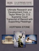 Ultimate Research and Development Corp. v. Taylor Wine Co. U.S. Supreme Court Transcript of Record with Supporting Pleadings 1270531786 Book Cover