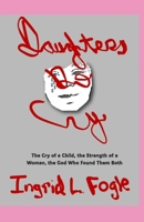 DAUGHTERS DO CRY: The Cry of a Child, the Strength of a Woman, the God Who Found Them Both B0GF72M4R8 Book Cover