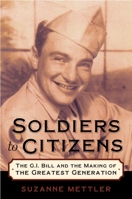Soldiers to Citizens: The G.I. Bill and the Making of the Greatest Generation 0195331303 Book Cover