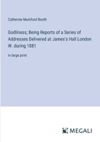 Godliness; Being Reports of a Series of Addresses Delivered at James's Hall London W. during 1881: in large print 3387056028 Book Cover