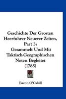 Geschichte Der Grosten Heerfuhrer Neuerer Zeiten, Part 3: Gesammelt Und Mit Taktisch-Geographischen Noten Begleitet (1785) 1166600165 Book Cover
