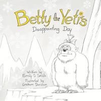 Betty the Yeti's Disappointing Day 0648191435 Book Cover