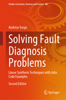 Solving Fault Diagnosis Problems: Linear Synthesis Techniques with Julia Code Examples 3031357663 Book Cover