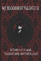 My Bloodiest Valentine: A Paranormal Valentine Anthology 1794193634 Book Cover