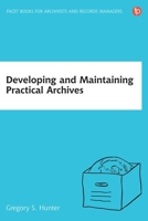 Developing and Maintaining Practical Archives: A How-to-Do-it Manual for Librarians 1783300469 Book Cover