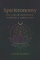 Spiritronomy: The Law of Existence, Purpose & Liberation B0FL7KCTZX Book Cover