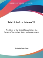 Trial Of Andrew Johnson V1: President Of The United States Before The Senate Of The United States On Impeachment 1430463937 Book Cover