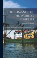The Romance of the World's Fisheries, Interesting Descriptions of the Many & Curious Methods of Fishing in All Parts of the World 1165609916 Book Cover