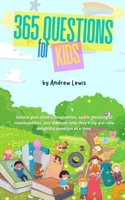365 Questions for Kids: Unlock your child's imagination, spark meaningful conversations, and discover who they truly are—one delightful question at a time. B0DYYHBLDV Book Cover