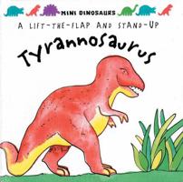 Mini Dinosaurs: Tyrannosaurus: A Lift-the-Flap and Stand-Up 1857070186 Book Cover