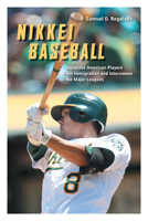 Nikkei Baseball: Japanese American Players from Immigration and Internment to the Major Leagues 0252078837 Book Cover