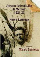 African Animal Life: A Memoir 1931-37: Henry Lemieux 1481913220 Book Cover
