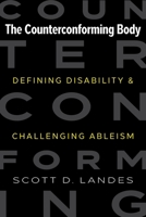 The Counterconforming Body: Defining Disability and Challenging Ableism 1479841862 Book Cover