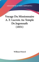 Voyage Du Missionnaire A. F. Lacroix Au Temple De Jogonnath (1851) 1160272565 Book Cover