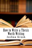 How to Write a Thesis Worth Writing 1981546707 Book Cover