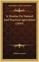 A Treatise On Natural And Practical Agriculture 1120133564 Book Cover