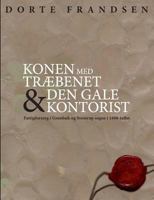 Konen med træbenet og den gale kontorist: Fattigforsorg i Grønbæk og Svostrup sogne i 1800-tallet 877145649X Book Cover