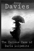 The Curious Case of Darla Lilywhite B0B55L2JJQ Book Cover