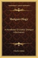 Shotgun-Ology: A Handbook Of Useful Shotgun Information 1162991593 Book Cover