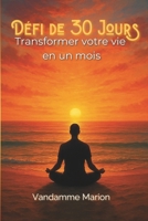 Défi 30 Jours : Transformez Votre Vie avec des Habitudes Simples et Efficaces: Un programme quotidien pour booster votre mental, améliorer votre santé et maximiser votre productivité (French Edition) B0DZ1V43HC Book Cover