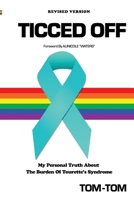 Ticced Off: My Personal Truth About The Burden Of Tourette's Syndrome (Revised Version) B0HCX3VH3S Book Cover