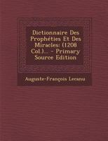 Dictionnaire Des Prophéties Et Des Miracles: (1208 Col.)... - Primary Source Edition 0274987171 Book Cover