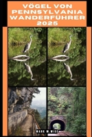 VÖGEL VON PENNSYLVANIA WANDERFÜHRER 2025 (TRAVELER COMPANION GUIDE BOOKS) (German Edition) B0DPMMHMXL Book Cover