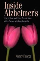 Inside Alzheimer's: How to Hear and Honor Connections with a Person who has Dementia 0978829905 Book Cover