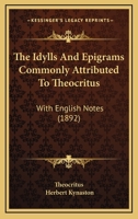 The Idylls and Epigrams Commonly Attributed to Theocritus 114648481X Book Cover