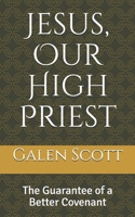 Jesus, Our High Priest: The Guarantee of a Better Covenant (The New Covenant Series) 1692059610 Book Cover