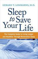 Sleep to Save Your Life: The Complete Guide to Living Longer and Healthier Through Restorative Sleep 0060742542 Book Cover