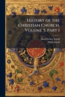 History of the Christian Church, Volume 5, Part 1 1149796200 Book Cover