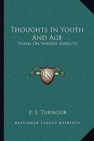 Thoughts In Youth And Age: Poems On Various Subjects 1163121452 Book Cover