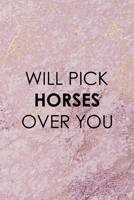Will Pick Horses Over You: All Purpose 6x9 Blank Lined Notebook Journal Way Better Than A Card Trendy Unique Gift Pink Marble Equestrian 1694841014 Book Cover