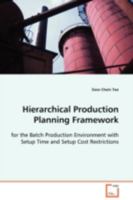 Hierarchical Production Planning Framework: for the Batch Production Environment with Setup Time and Setup Cost Restrictions 3639106326 Book Cover