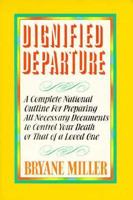 Dignified Departure: Your Guide...a Complete National Outline for Preparing All Necessary Documents to Control Your Death or That of a Loved One 1568750595 Book Cover