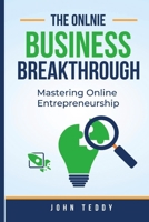 The Online Business Breakthrough: Mastering Online Entrepreneurship B0C7J78V6D Book Cover