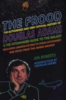 The Frood: The Authorised and Very Official History of Douglas Adams & The Hitchhiker's Guide to the Galaxy 009959076X Book Cover
