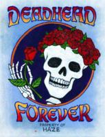 DEADHEAD FOREVER: Just Discovered! The Long, Strange Trip of Michael "Haze" Hayes 0762428368 Book Cover