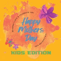 Reasons I Love & Celebrate You This Mother's Day: Kid's Edition B0BZ2WF9K4 Book Cover